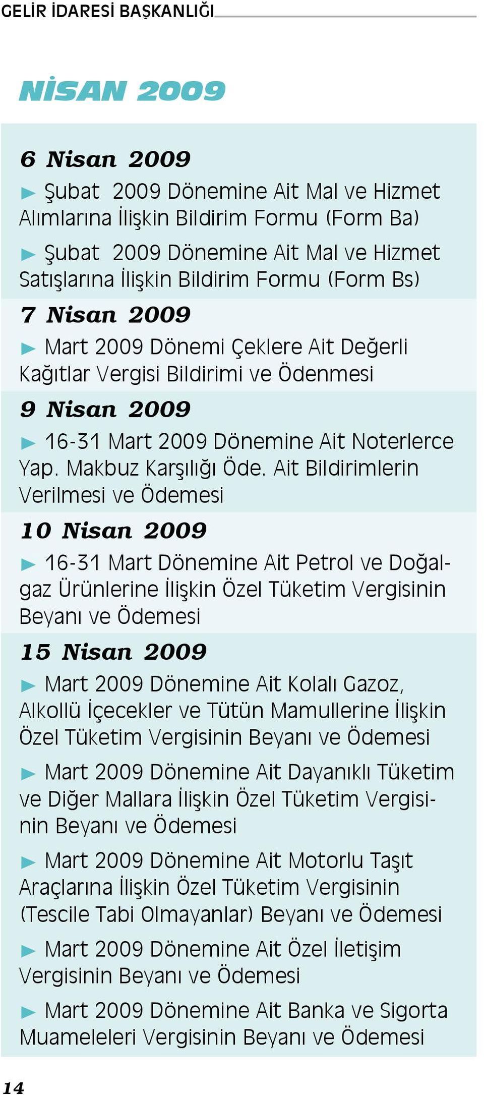 Ait Bildirimlerin Verilmesi ve 10 Nisan 2009 16-31 Mart Dönemine Ait Petrol ve Doğalgaz Ürünlerine İlişkin Özel Tüketim Vergisinin Beyanı ve 15 Nisan 2009 Mart 2009 Dönemine Ait Kolalı Gazoz, Alkollü