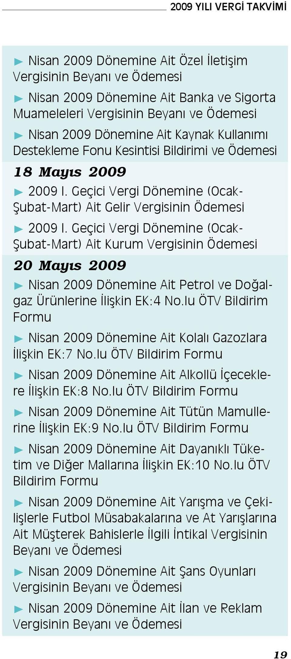 Geçici Vergi Dönemine (Ocak- Şubat-Mart) Ait Kurum Vergisinin 20 Mayıs 2009 Nisan 2009 Dönemine Ait Petrol ve Doğalgaz Ürünlerine İlişkin EK:4 No.