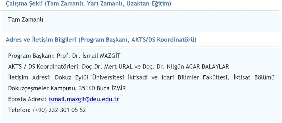 Dr. Nilgün ACAR BALAYLAR Đletişim Adresi: Dokuz Eylül Üniversitesi Đktisadi ve idari Bilimler Fakültesi, Đktisat
