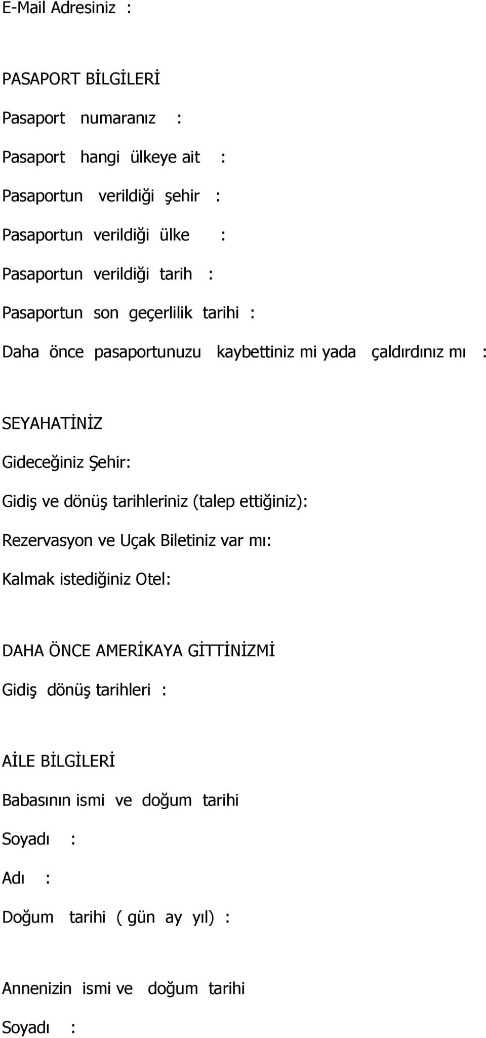 Gideceğiniz Şehir: Gidiş ve dönüş tarihleriniz (talep ettiğiniz): Rezervasyon ve Uçak Biletiniz var mı: Kalmak istediğiniz Otel: DAHA ÖNCE