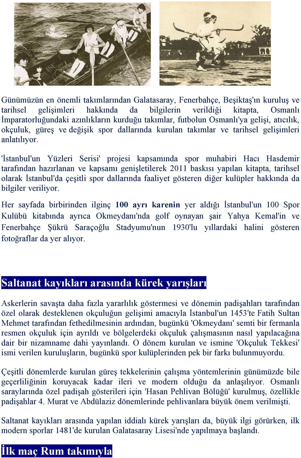 'İstanbul'un Yüzleri Serisi' projesi kapsamında spor muhabiri Hacı Hasdemir tarafından hazırlanan ve kapsamı genişletilerek 2011 baskısı yapılan kitapta, tarihsel olarak İstanbul'da çeşitli spor