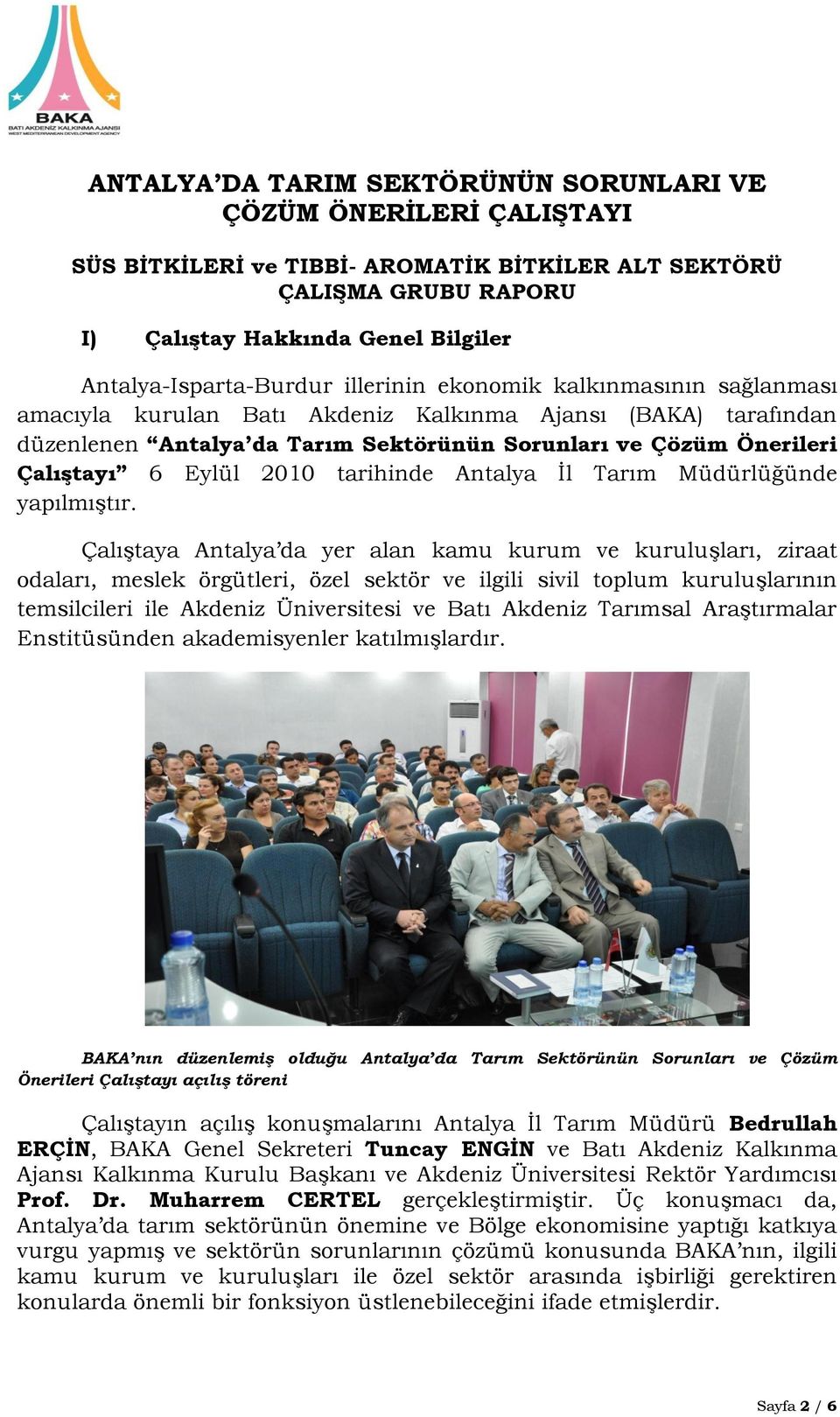 Çalıştayı 6 Eylül 2010 tarihinde Antalya İl Müdürlüğünde yapılmıştır.