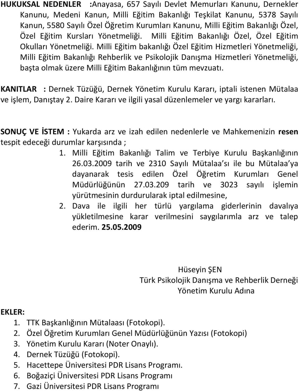 Milli Eğitim bakanlığı Özel Eğitim Hizmetleri Yönetmeliği, Milli Eğitim Bakanlığı Rehberlik ve Psikolojik Danışma Hizmetleri Yönetmeliği, başta olmak üzere Milli Eğitim Bakanlığının tüm mevzuatı.