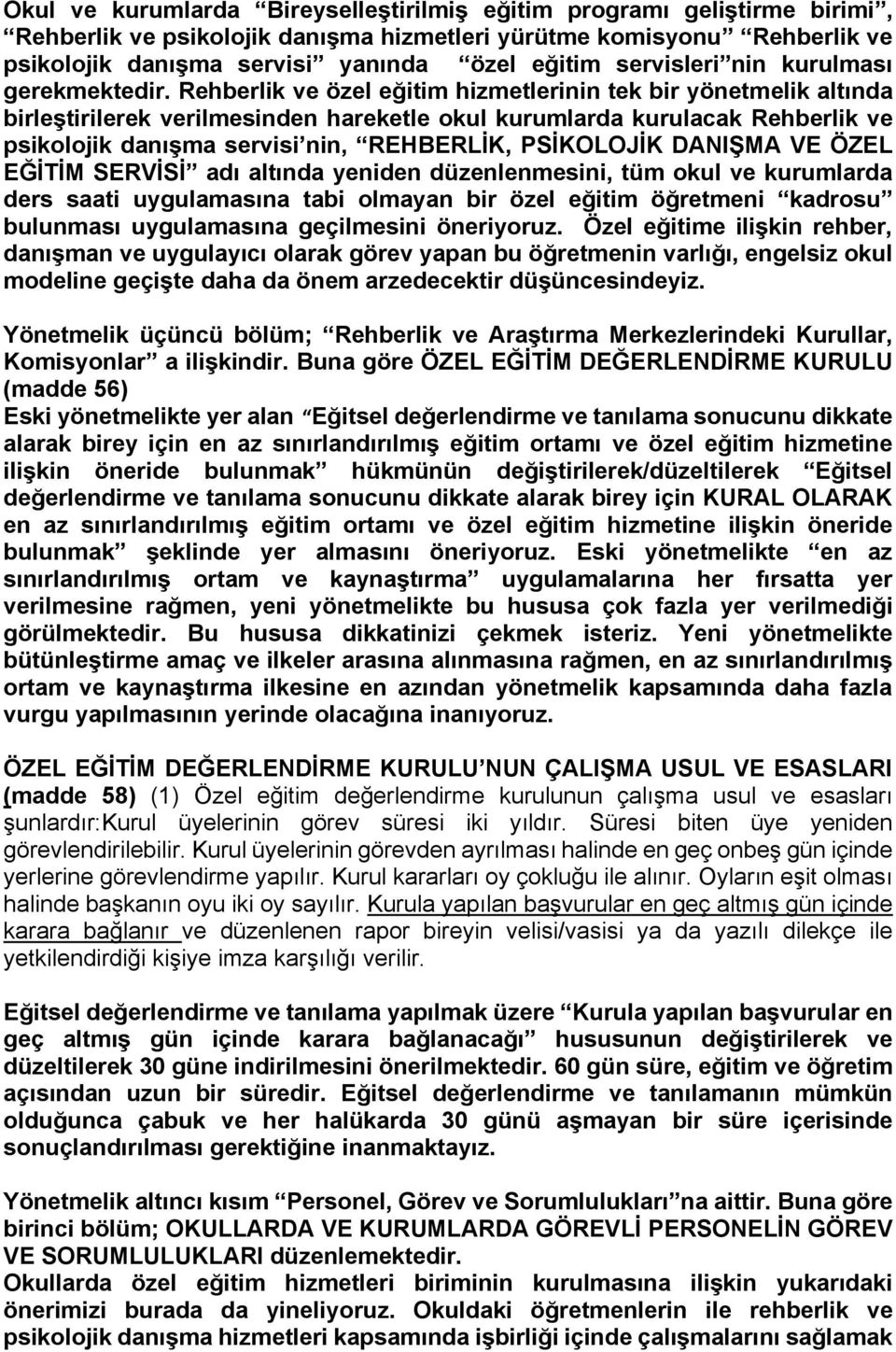 Rehberlik ve özel eğitim hizmetlerinin tek bir yönetmelik altında birleştirilerek verilmesinden hareketle okul kurumlarda kurulacak Rehberlik ve psikolojik danışma servisi nin, REHBERLİK, PSİKOLOJİK