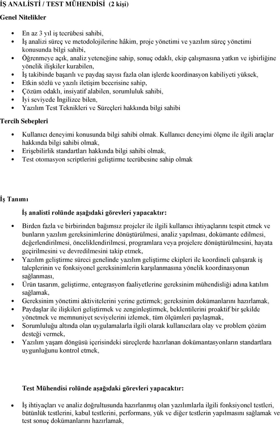 Etkin sözlü ve yazılı iletişim becerisine sahip, Çözüm odaklı, insiyatif alabilen, sorumluluk sahibi, İyi seviyede İngilizce bilen, Yazılım Test Teknikleri ve Süreçleri hakkında bilgi sahibi