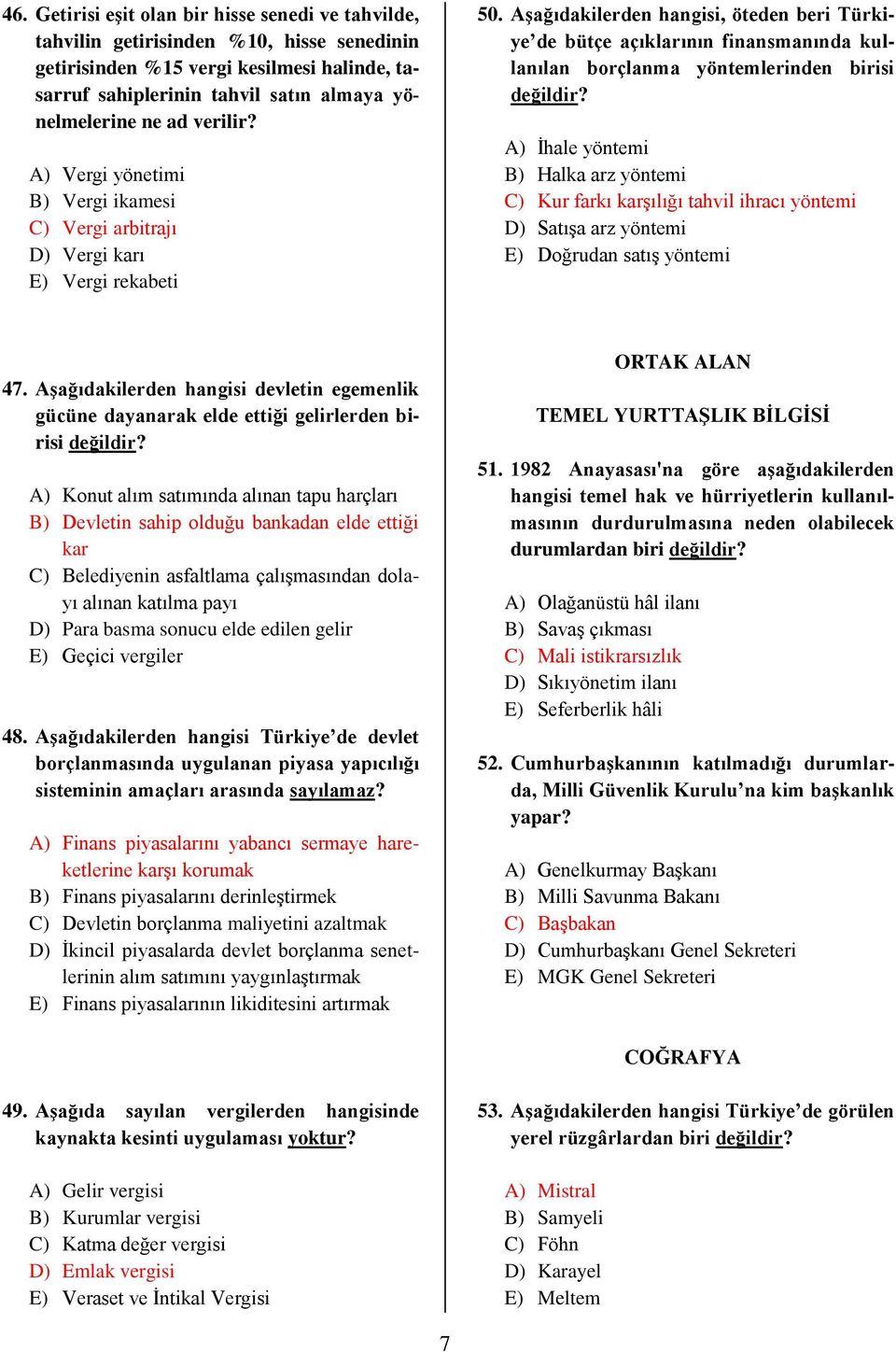 Aşağıdakilerden hangisi, öteden beri Türkiye de bütçe açıklarının finansmanında kullanılan borçlanma yöntemlerinden birisi değildir?