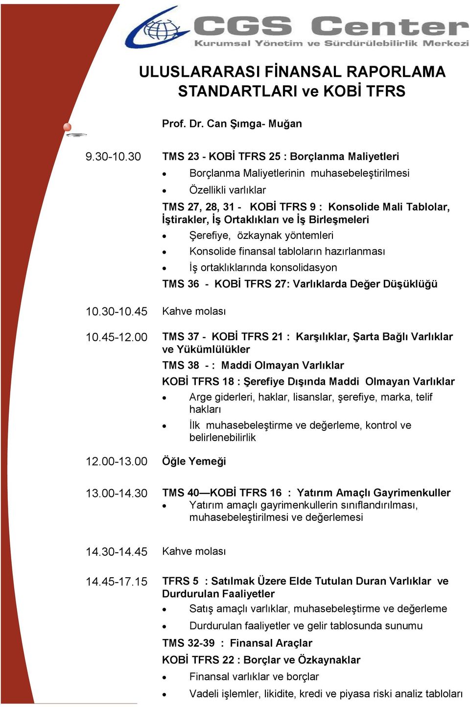 45 Kahve molası Borçlanma Maliyetlerinin muhasebeleştirilmesi Özellikli varlıklar TMS 27, 28, 31 - KOBİ TFRS 9 : Konsolide Mali Tablolar, İştirakler, İş Ortaklıkları ve İş Birleşmeleri Şerefiye,