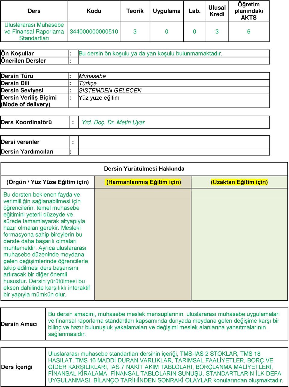 Önerlen Dersler : Dersn Türü : Muhasebe Dersn Dl : Türkçe Dersn Sevyes : SİSTEMDEN GELECEK Dersn Verlş Bçm (Mode of delvery) : Yüz yüze eğtm Ders Koordnatörü : Yrd. Doç. Dr.