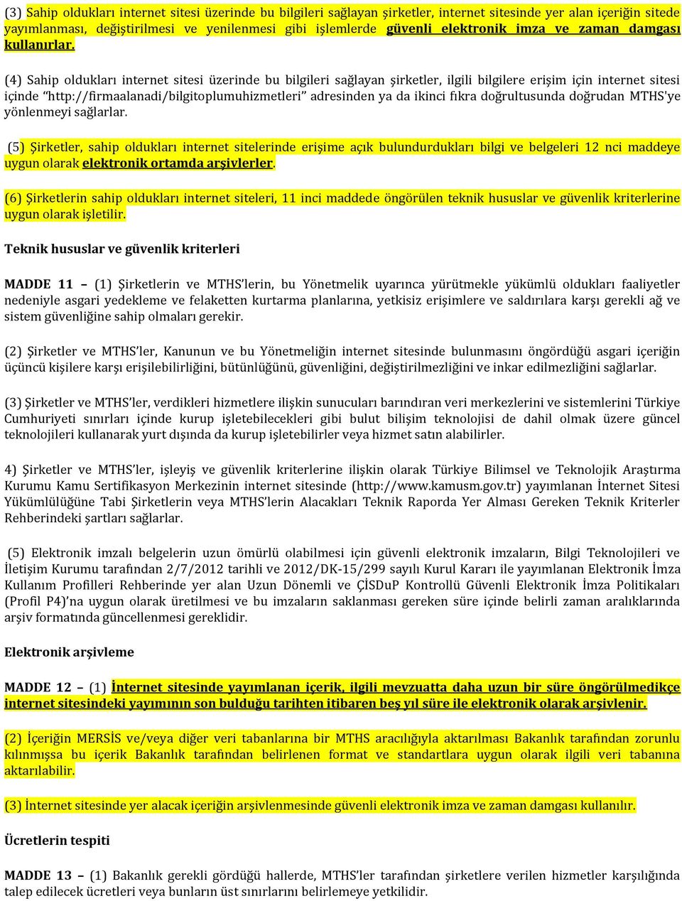 (4) Sahip oldukları internet sitesi üzerinde bu bilgileri sağlayan şirketler, ilgili bilgilere erişim için internet sitesi içinde http://firmaalanadi/bilgitoplumuhizmetleri adresinden ya da ikinci