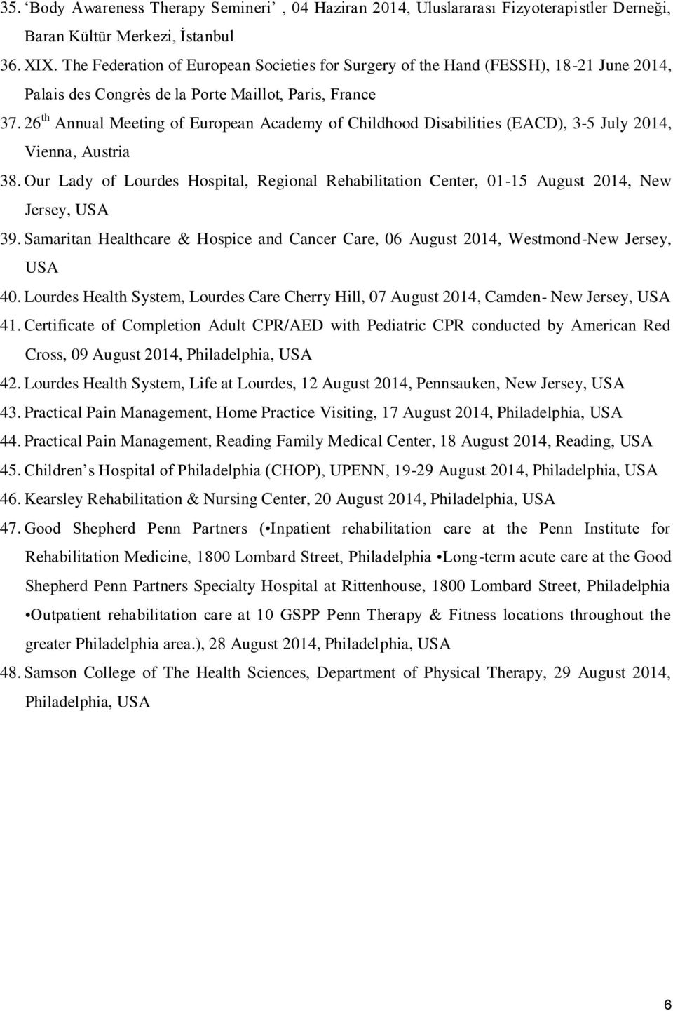 26 th Annual Meeting of European Academy of Childhood Disabilities (EACD), 3-5 July 2014, Vienna, Austria 38.