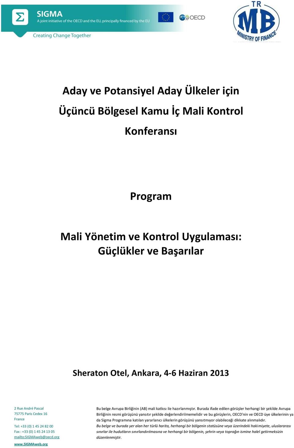 Burada ifade edilen görüşler herhangi bir şekilde Avrupa Birliğinin resmi görüşünü yansıtır şekilde değerlendirilmemelidir ve bu görüşlerin, OECD'nin ve OECD üye ülkelerinin ya da Sigma Programına