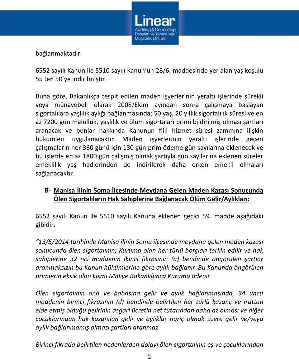 20 yıllık sigortalılık süresi ve en az 7200 gün malullük, yaşlılık ve ölüm sigortaları primi bildirilmiş olması şartları aranacak ve bunlar hakkında Kanunun fiili hizmet süresi zammına ilişkin