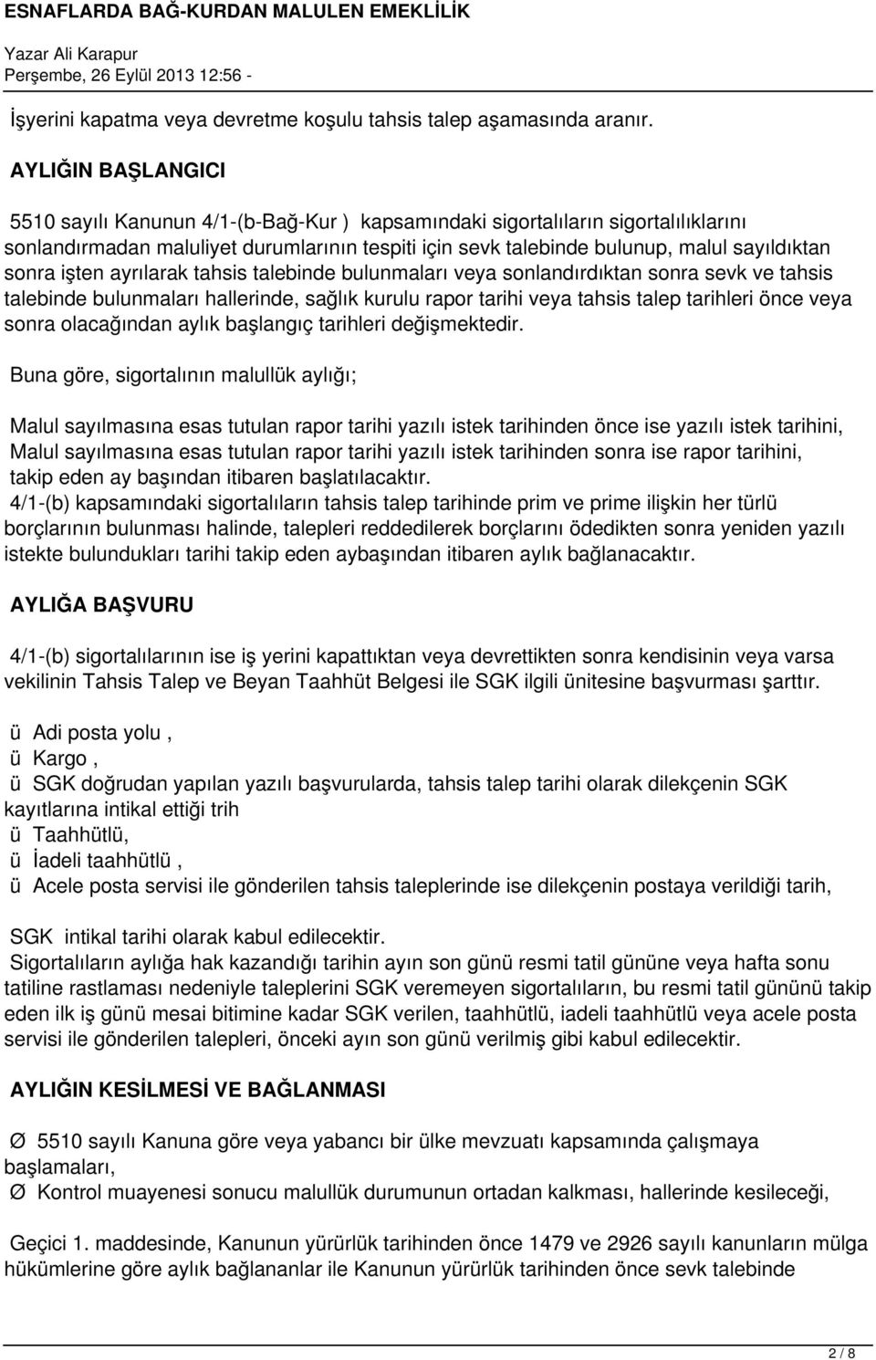 sonra işten ayrılarak tahsis talebinde bulunmaları veya sonlandırdıktan sonra sevk ve tahsis talebinde bulunmaları hallerinde, sağlık kurulu rapor tarihi veya tahsis talep tarihleri önce veya sonra