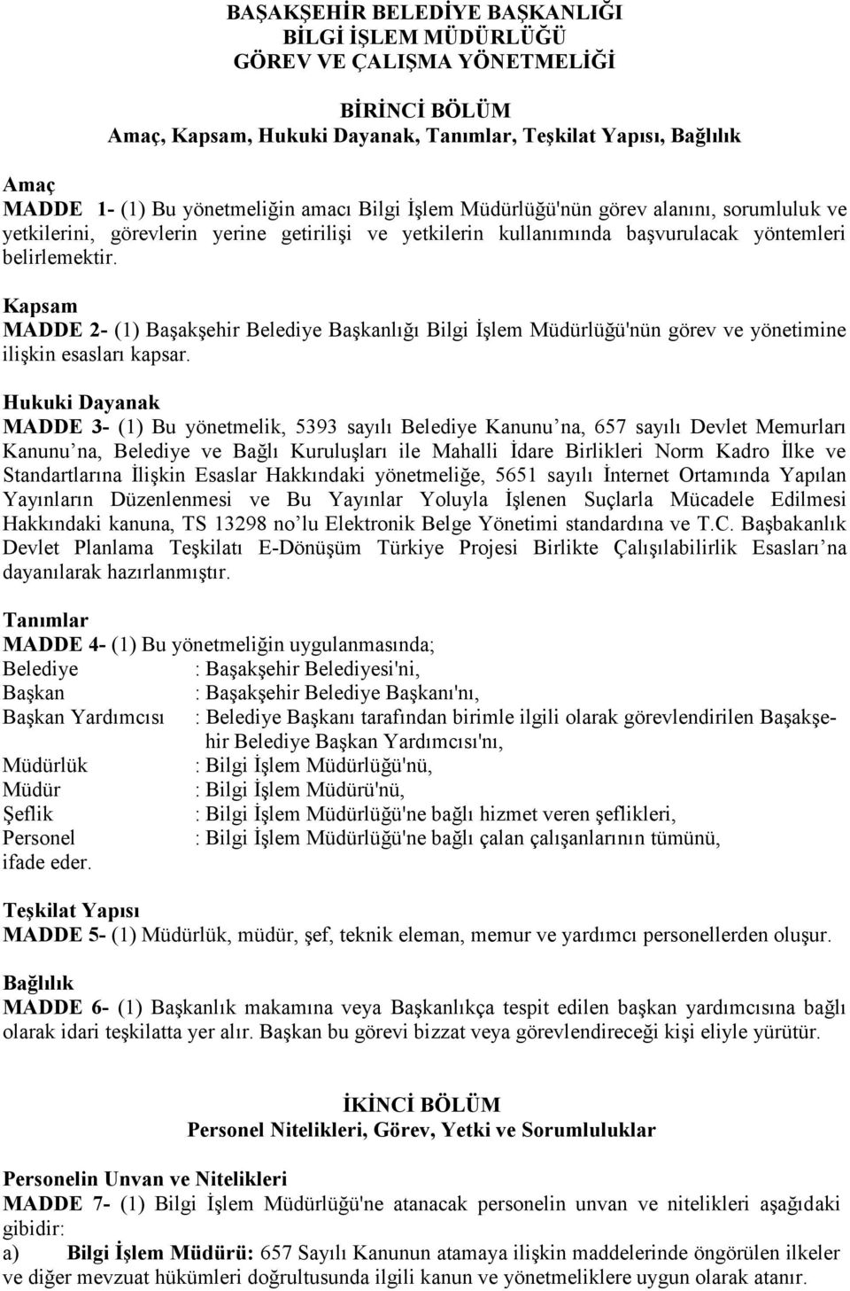 Kapsam MADDE 2- (1) Başakşehir Belediye Başkanlığı Bilgi İşlem Müdürlüğü'nün görev ve yönetimine ilişkin esasları kapsar.