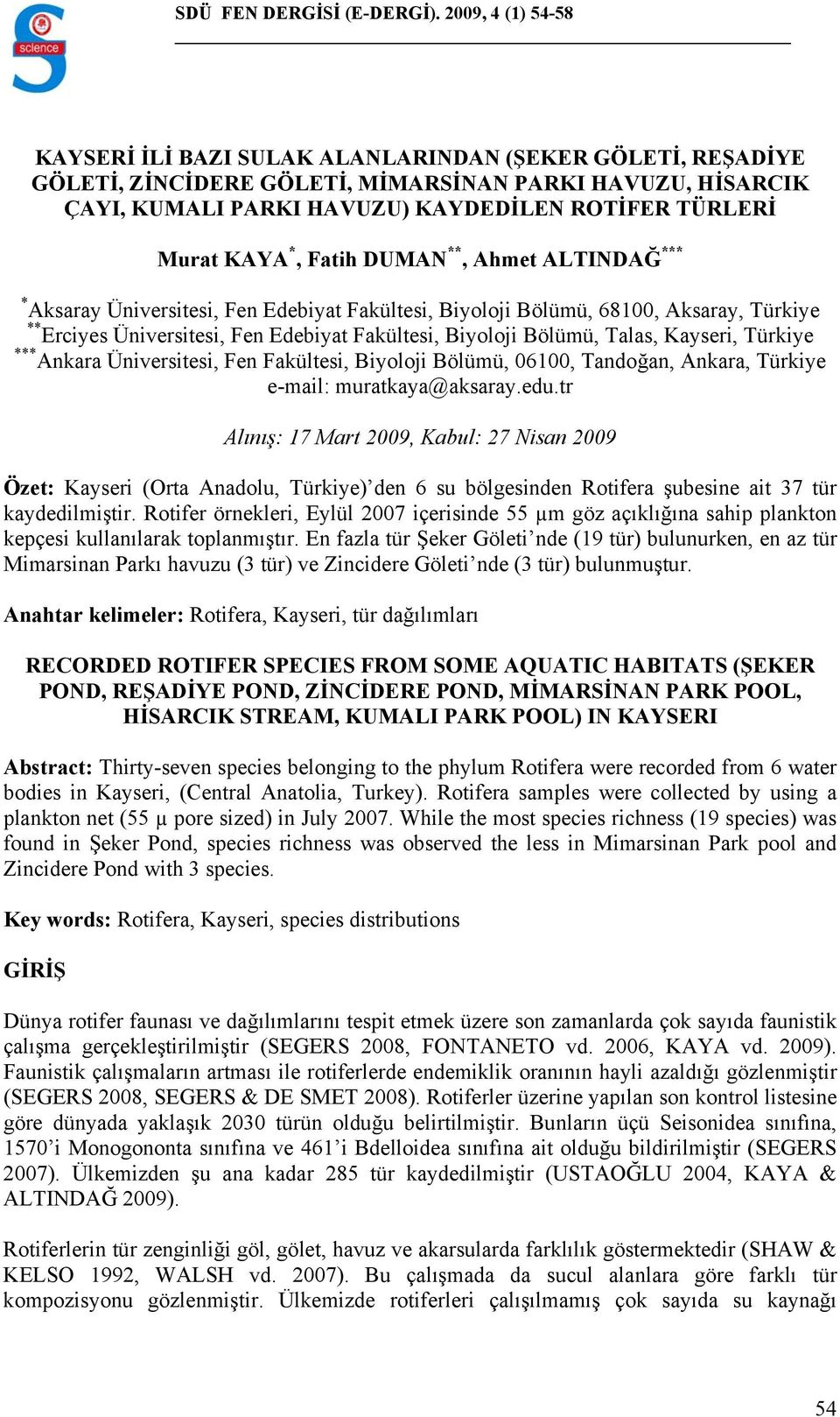 Türkiye *** Ankara Üniversitesi, Fen Fakültesi, Biyoloji Bölümü, 06100, Tandoğan, Ankara, Türkiye e-mail: muratkaya@aksaray.edu.