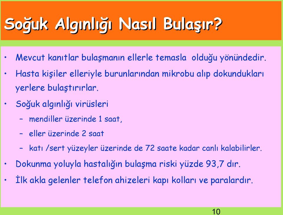 Soğuk algınlığı virüsleri mendiller üzerinde 1 saat, eller üzerinde 2 saat katı /sert yüzeyler üzerinde de 72