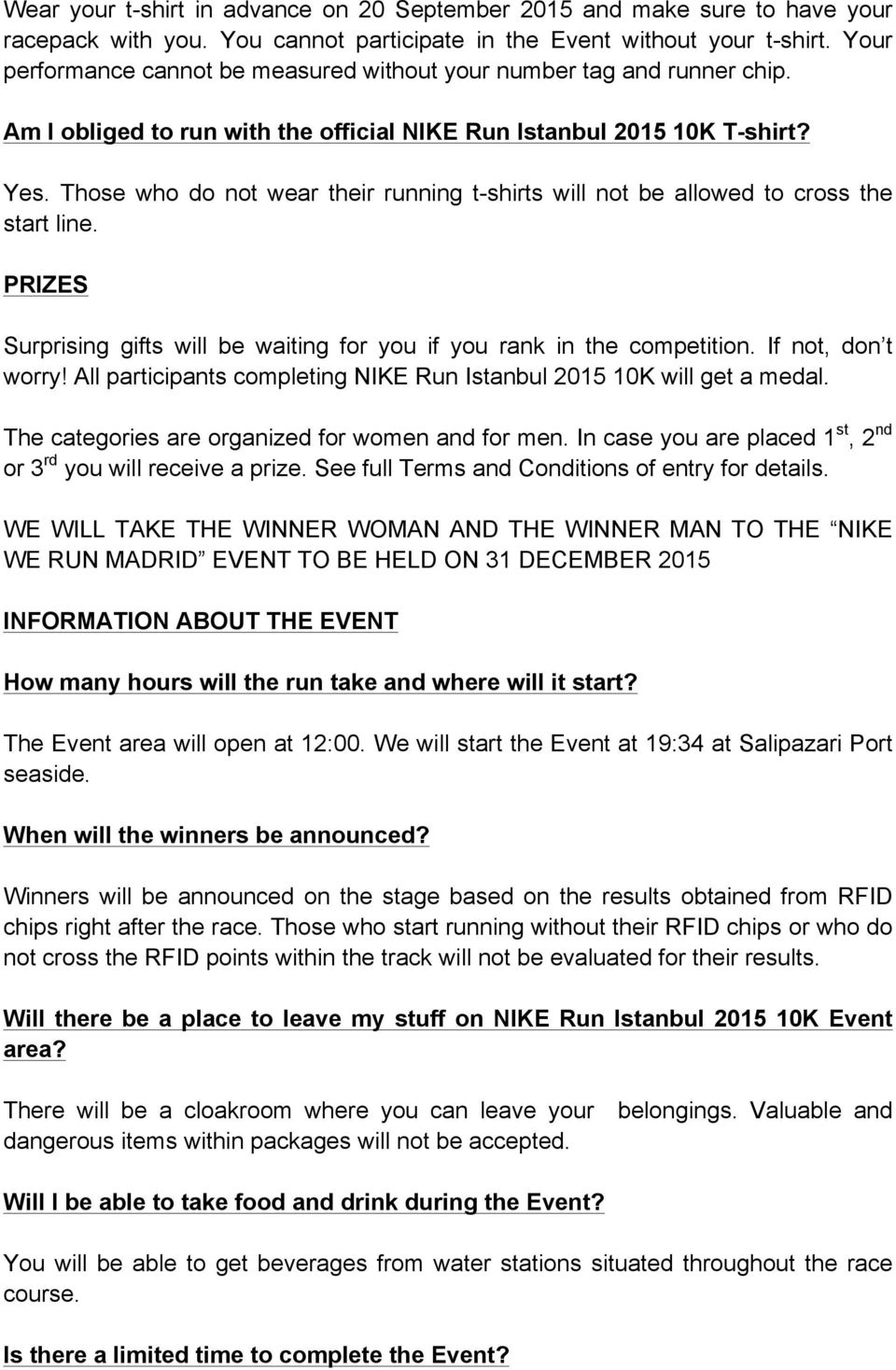 Those who do not wear their running t-shirts will not be allowed to cross the start line. PRIZES Surprising gifts will be waiting for you if you rank in the competition. If not, don t worry!