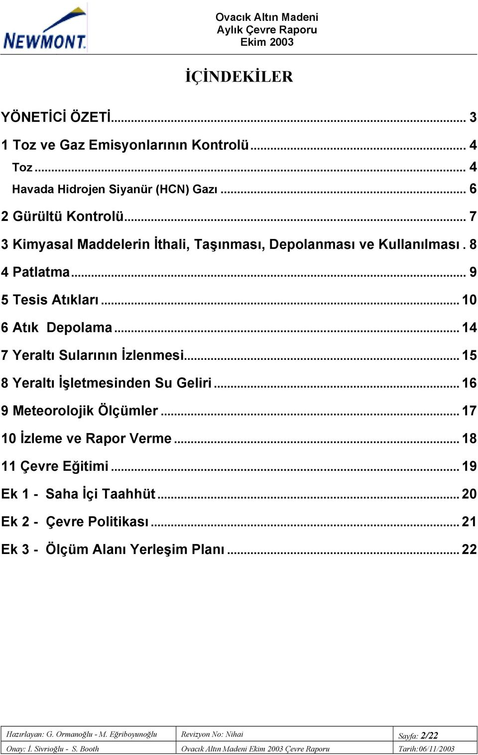 .. 15 8 Yeraltõ İşletmesinden Su Geliri... 16 9 Meteorolojik Ölçümler... 17 10 İzleme ve Rapor Verme... 18 11 Çevre Eğitimi... 19 Ek 1 - Saha İçi Taahhüt.