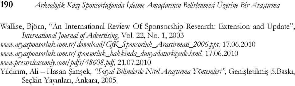 tr/download/gfk_sponsorluk_arastirmasi_2006.ppt, 17.06.2010 www.aryasponsorluk.com.tr/sponsorluk_hakkinda_dunyadaturkiyede.html. 17.06.2010 www.pressreleaseonly.