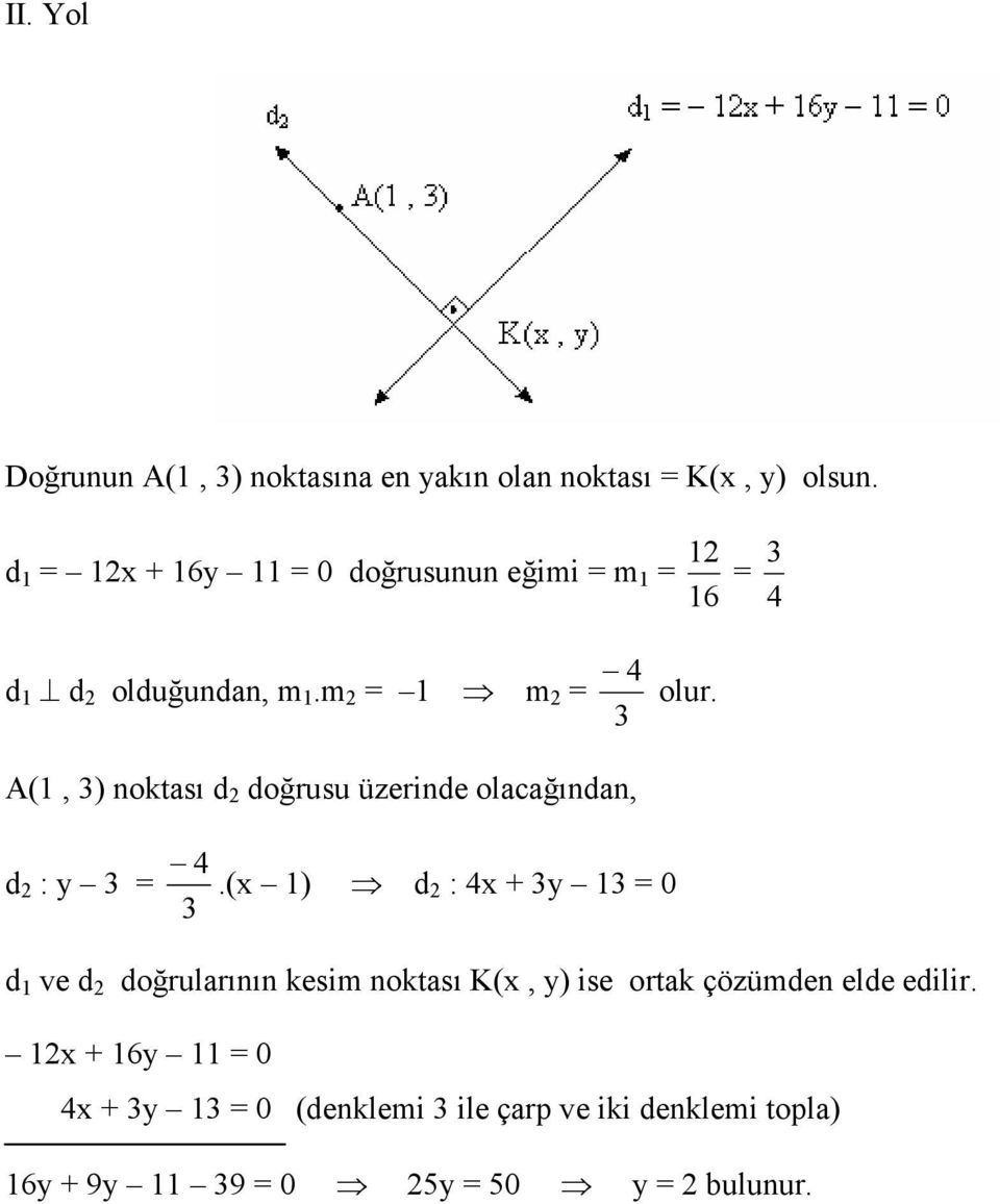 A(1, ) noktası d doğrusu üzerinde olacağından, d : y = 4.