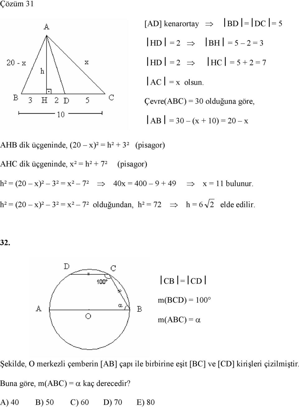(pisagor) h² = (0 x)² ² = x² 7² 40x = 400 9 + 49 x = 11 bulunur. h² = (0 x)² ² = x² 7² olduğundan, h² = 7 h = 6 elde edilir.