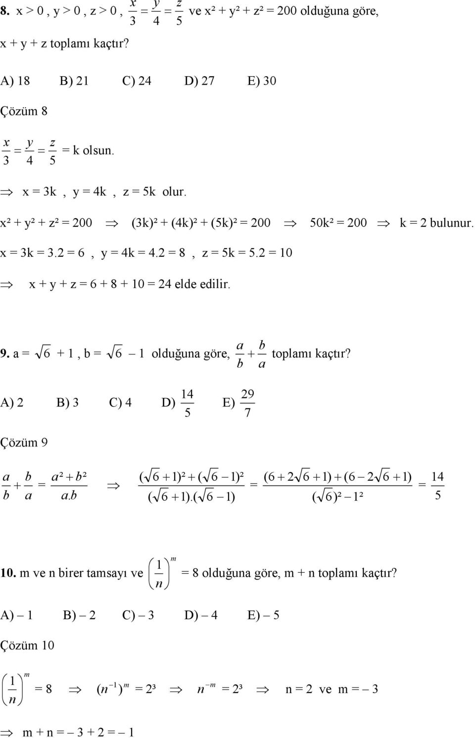 = 10 x + y + z = 6 + 8 + 10 = 4 elde edilir. 9. a = 6 + 1, b = 6 1 olduğuna göre, a b + toplamı kaçtır? b a 14 A) B) C) 4 D) 5 E) 7 9 Çözüm 9 a b + = b a a²+ b² a.