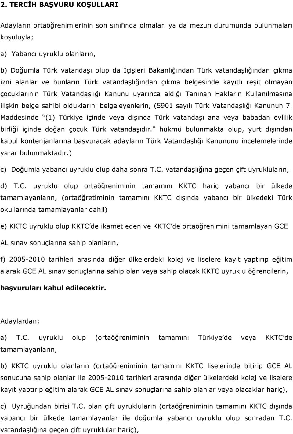 Kullanılmasına ilişkin belge sahibi olduklarını belgeleyenlerin, (5901 sayılı Türk Vatandaşlığı Kanunun 7.