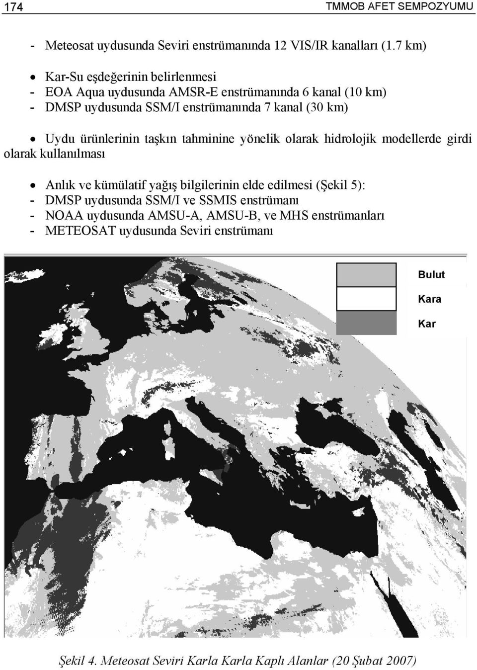 ürünlerinin taşkın tahminine yönelik olarak hidrolojik modellerde girdi olarak kullanılması Anlık ve kümülatif yağış bilgilerinin elde edilmesi (Şekil 5):