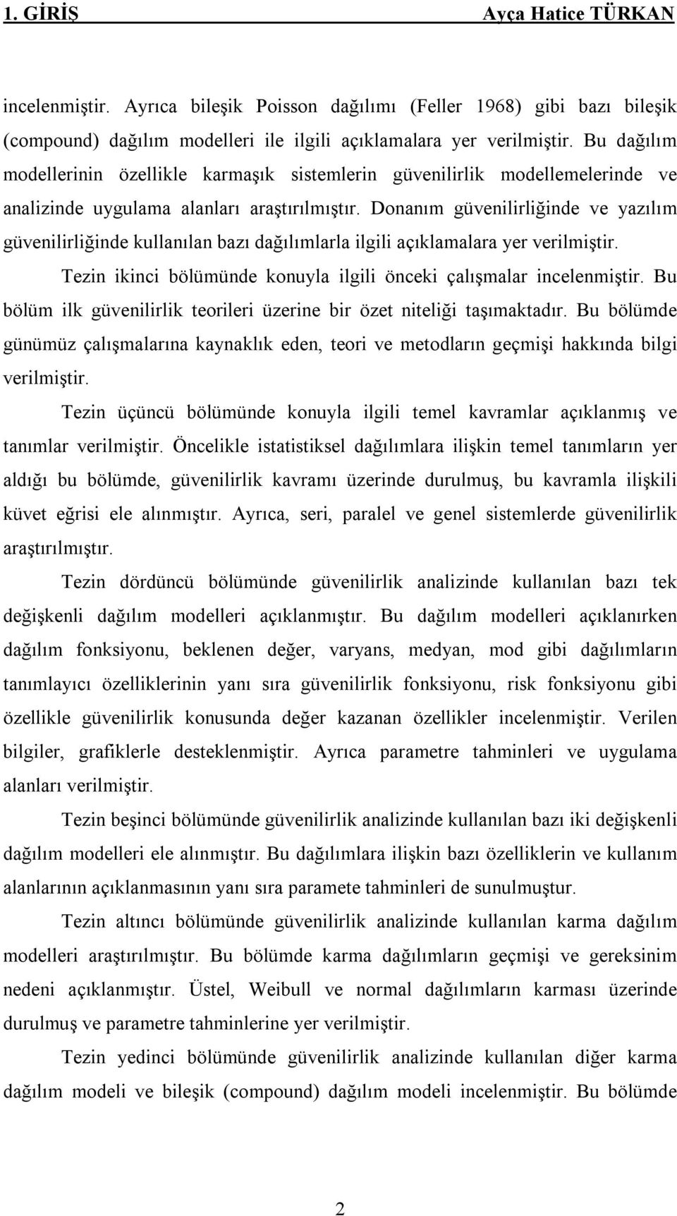 Doaım güvelrlğde ve yazılım güvelrlğde kullaıla bazı dağılımlarla lgl açıklamalara yer verlmştr. Tez kc bölümüde kouyla lgl öcek çalışmalar celemştr.