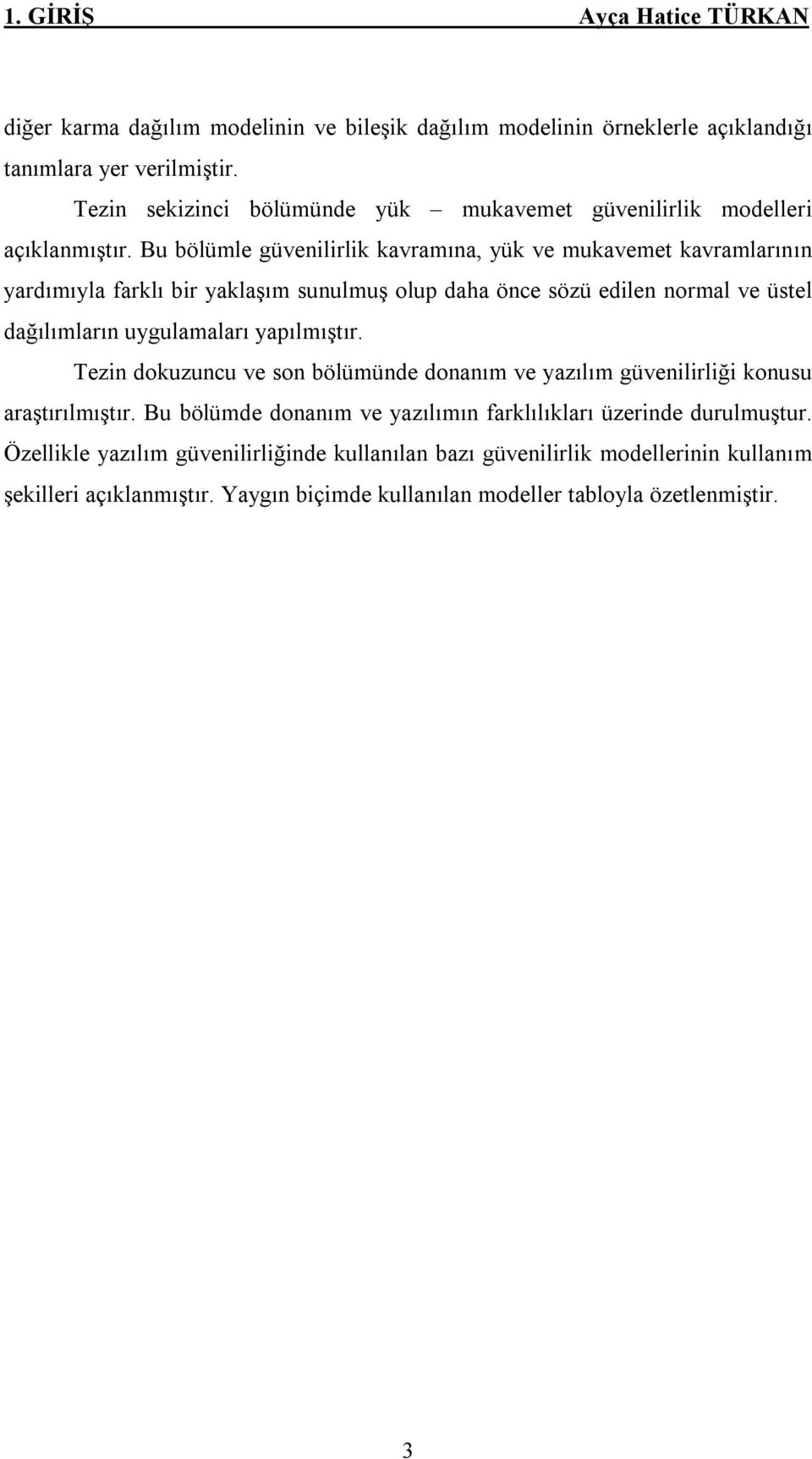 Bu bölümle güvelrlk kavramıa, yük ve mukavemet kavramlarıı yardımıyla farklı br yaklaşım suulmuş olup daha öce sözü edle ormal ve üstel dağılımları