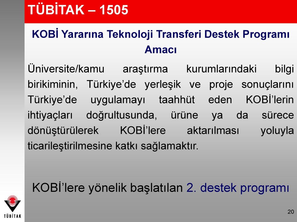 taahhüt eden KOBİ lerin ihtiyaçları doğrultusunda, ürüne ya da sürece dönüştürülerek KOBİ lere