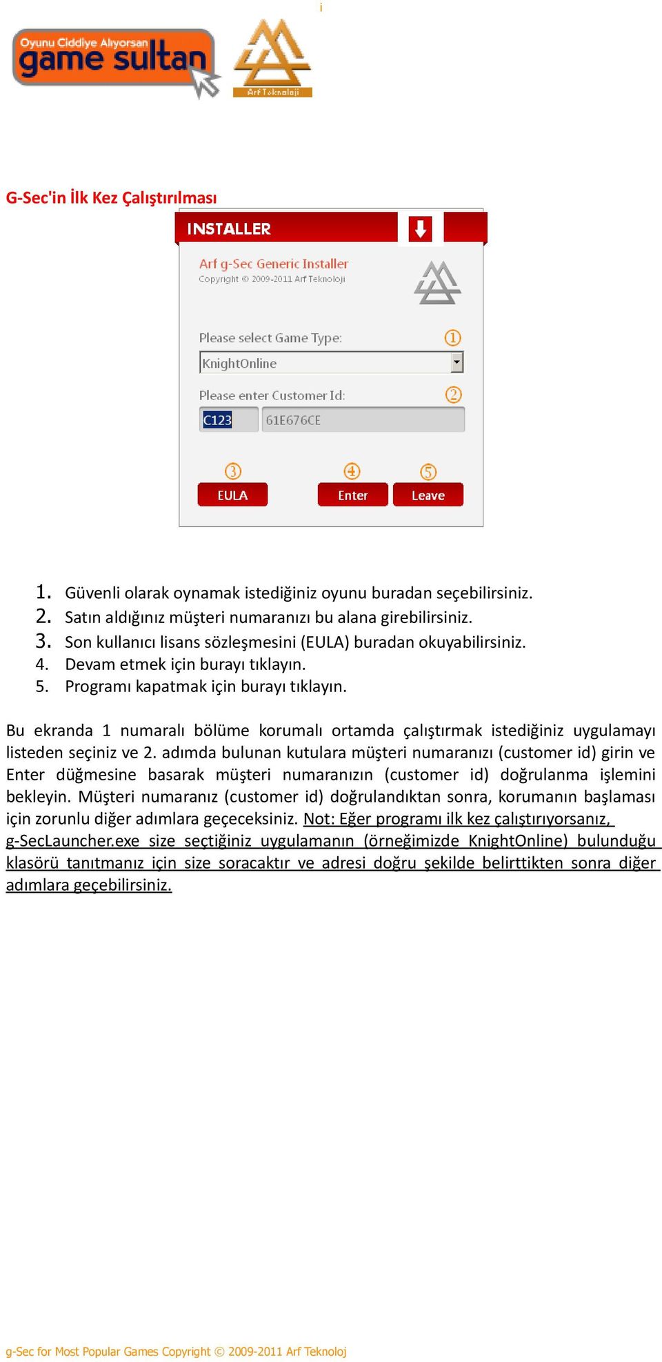 Bu ekranda 1 numaralı bölüme korumalı ortamda çalıştırmak istediğiniz uygulamayı listeden seçiniz ve 2.