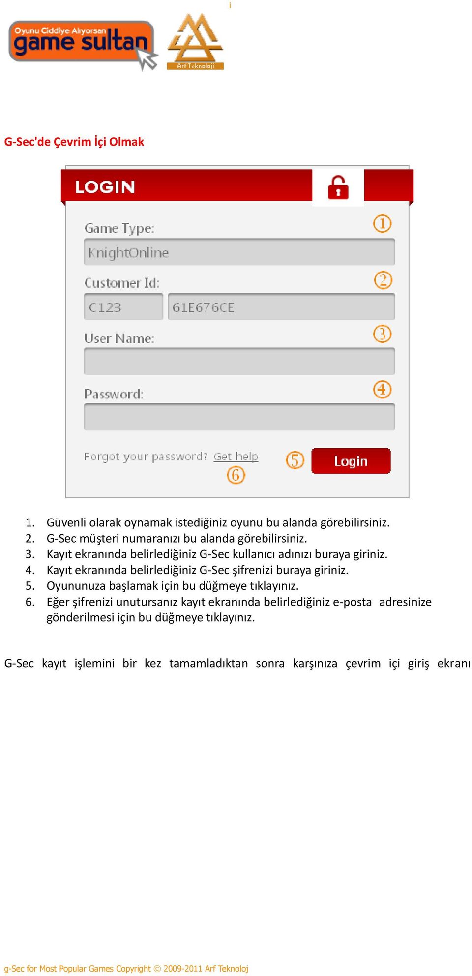 Kayıt ekranında belirlediğiniz G-Sec şifrenizi buraya giriniz. 5. Oyununuza başlamak için bu düğmeye tıklayınız. 6.