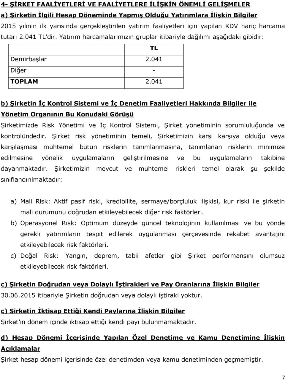 041 b) Şirketin İç Kontrol Sistemi ve İç Denetim Faaliyetleri Hakkında Bilgiler ile Yönetim Organının Bu Konudaki Görüşü Şirketimizde Risk Yönetimi ve İç Kontrol Sistemi, Şirket yönetiminin