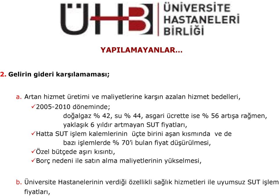 % 56 artışa rağmen, yaklaşık 6 yıldır artmayan SUT fiyatları, Hatta SUT işlem kalemlerinin üçte birini aşan kısmında ve de bazı