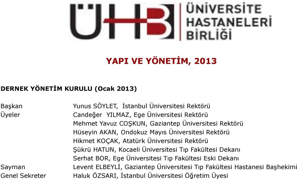 Rektörü Hikmet KOÇAK, Atatürk Üniversitesi Rektörü Şükrü HATUN, Kocaeli Üniversitesi Tıp Fakültesi Dekanı Serhat BOR, Ege Üniversitesi Tıp