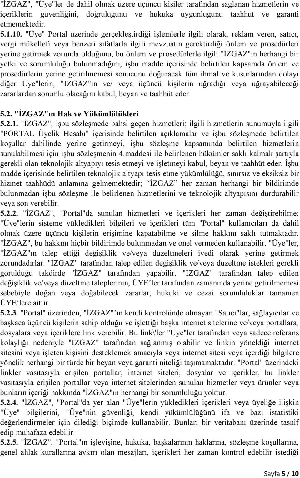 zorunda olduğunu, bu önlem ve prosedürlerle ilgili "İZGAZ"ın herhangi bir yetki ve sorumluluğu bulunmadığını, işbu madde içerisinde belirtilen kapsamda önlem ve prosedürlerin yerine getirilmemesi