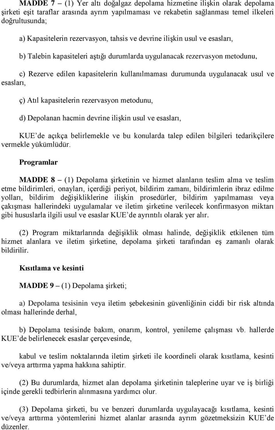 uygulanacak usul ve esasları, ç) Atıl kapasitelerin rezervasyon metodunu, d) Depolanan hacmin devrine ilişkin usul ve esasları, KUE de açıkça belirlemekle ve bu konularda talep edilen bilgileri