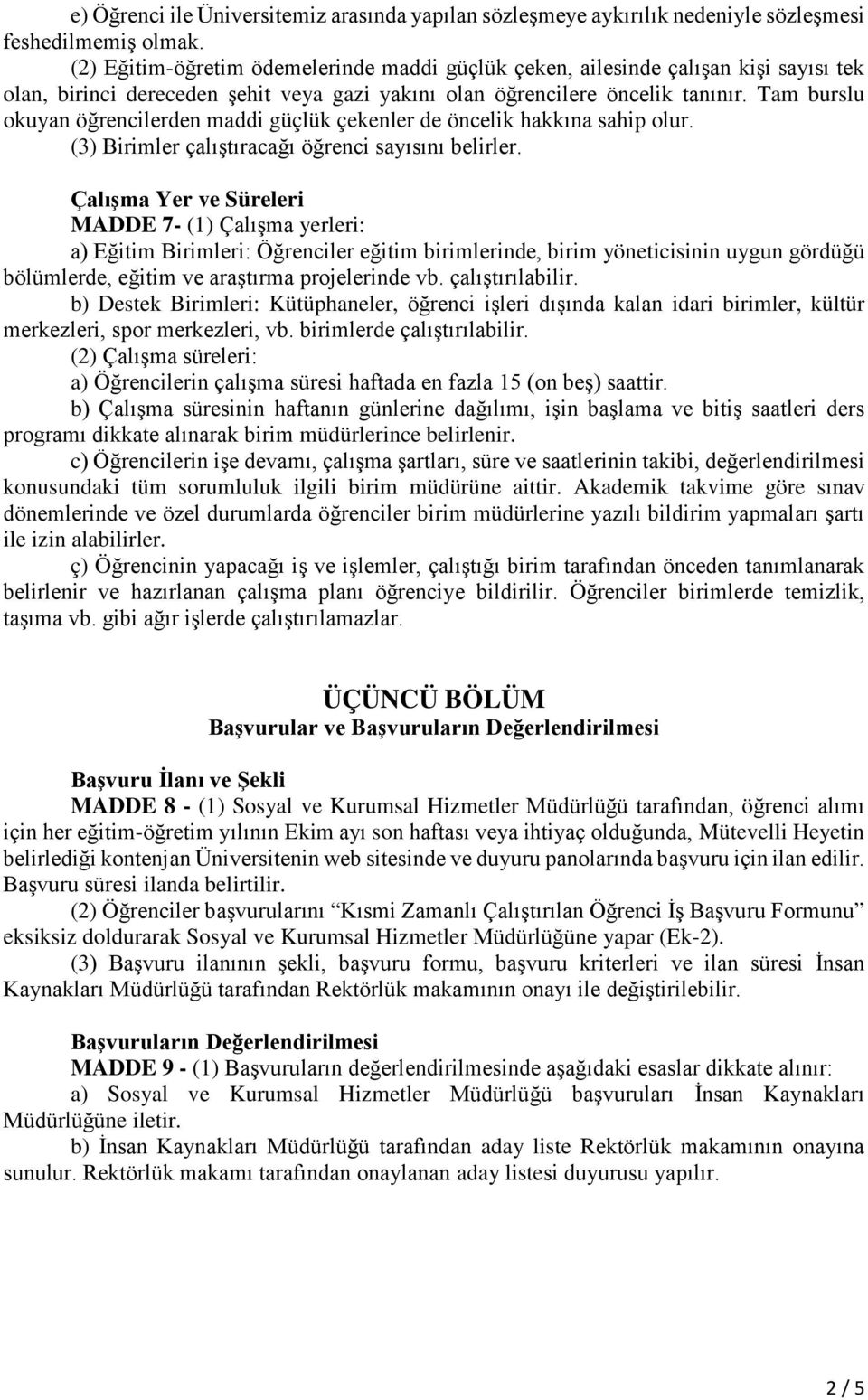 Tam burslu okuyan öğrencilerden maddi güçlük çekenler de öncelik hakkına sahip olur. (3) Birimler çalıştıracağı öğrenci sayısını belirler.