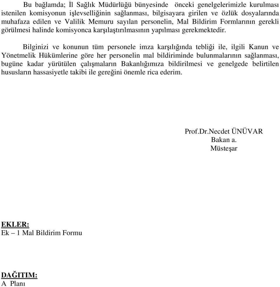 Bilginizi ve konunun tüm personele imza karşılığında tebliği ile, ilgili Kanun ve Yönetmelik Hükümlerine göre her personelin mal bildiriminde bulunmalarının sağlanması, bugüne kadar