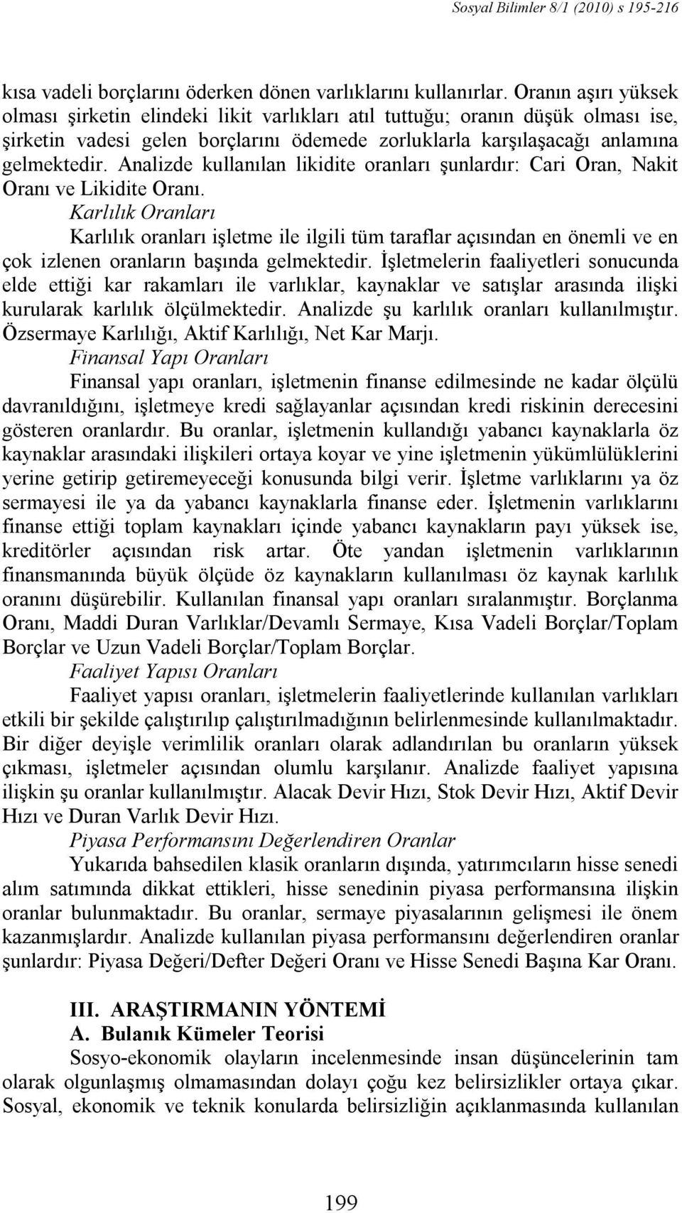 Analzde kullanılan lkdte oranları şunlardır: Car Oran, Nakt Oranı ve Lkdte Oranı.