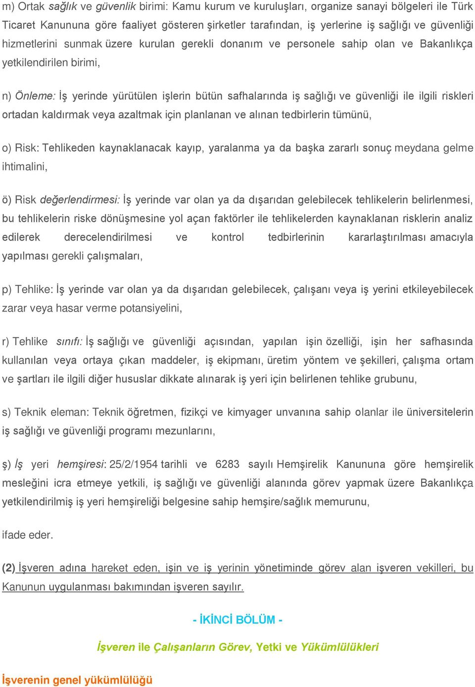 ilgili riskleri ortadan kaldırmak veya azaltmak için planlanan ve alınan tedbirlerin tümünü, o) Risk: Tehlikeden kaynaklanacak kayıp, yaralanma ya da başka zararlı sonuç meydana gelme ihtimalini, ö)