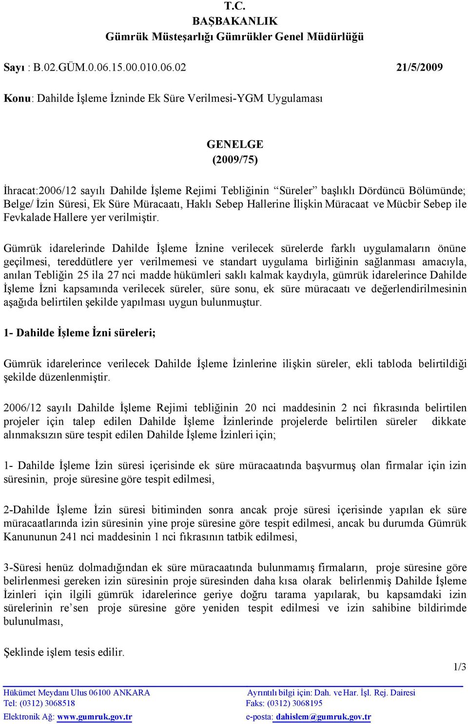 02 21/5/2009 Konu:Dahildeİşleme İzninde Ek Süre Verilmesi-YGM Uygulaması GENELGE (2009/75) İhracat:2006/12 sayılı Dahilde İşleme Rejimi Tebliğinin Süreler başlıklı Dördüncü Bölümünde; Belge/ İzin