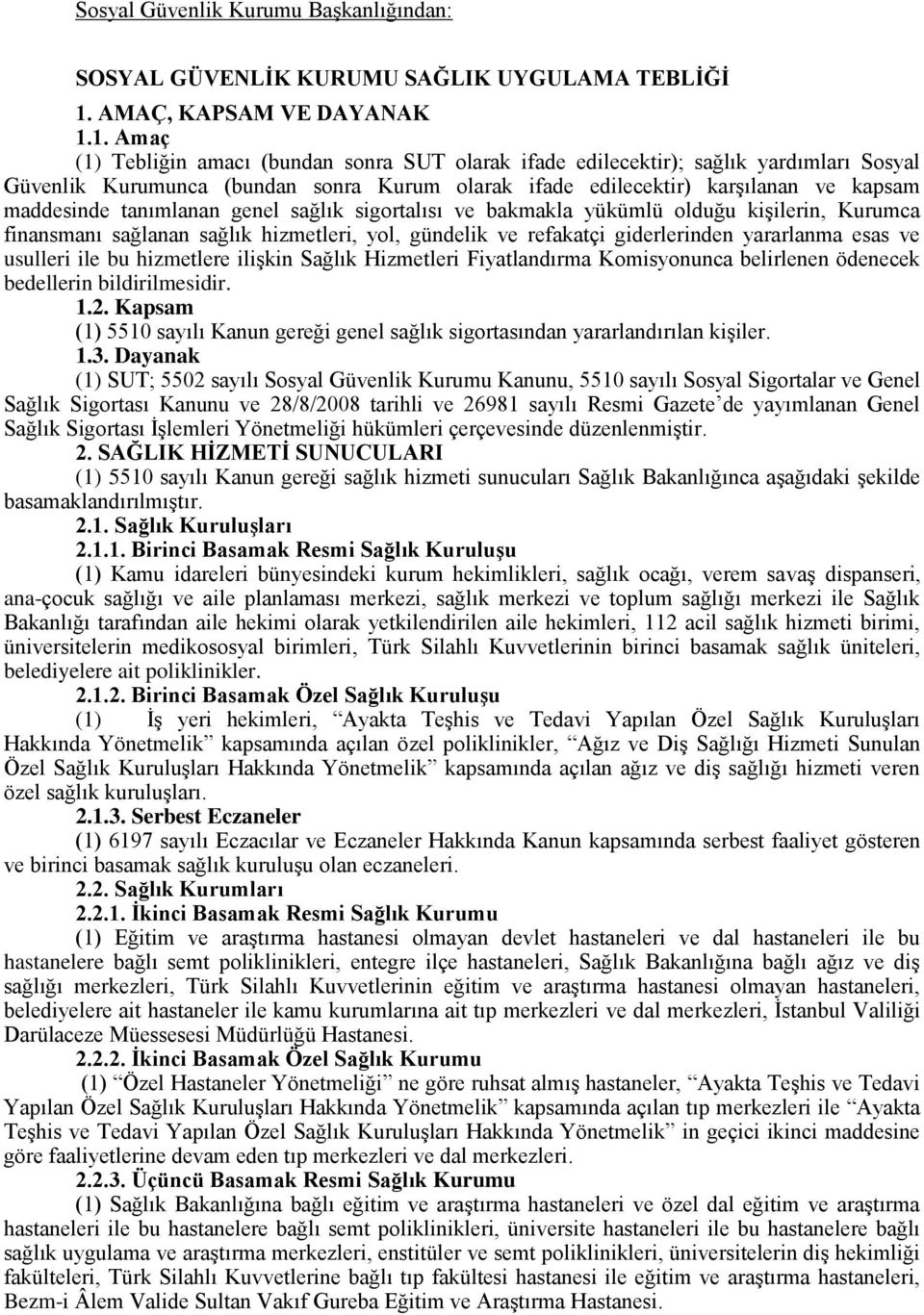 1. Amaç (1) Tebliğin amacı (bundan sonra SUT olarak ifade edilecektir); sağlık yardımları Sosyal Güvenlik Kurumunca (bundan sonra Kurum olarak ifade edilecektir) karşılanan ve kapsam maddesinde