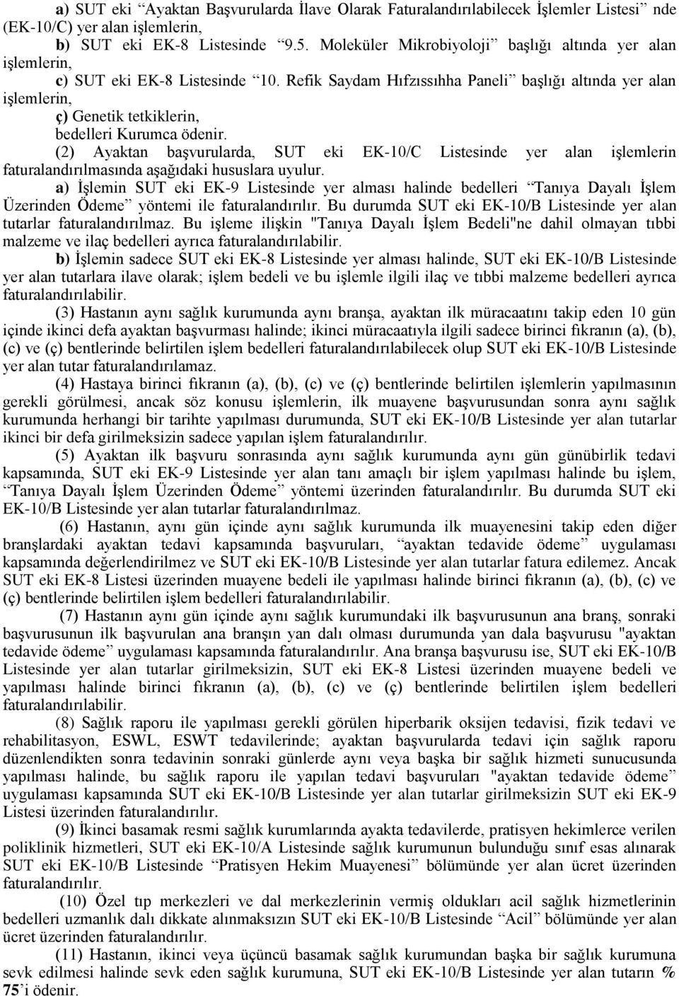 Refik Saydam Hıfzıssıhha Paneli başlığı altında yer alan işlemlerin, ç) Genetik tetkiklerin, bedelleri Kurumca ödenir.