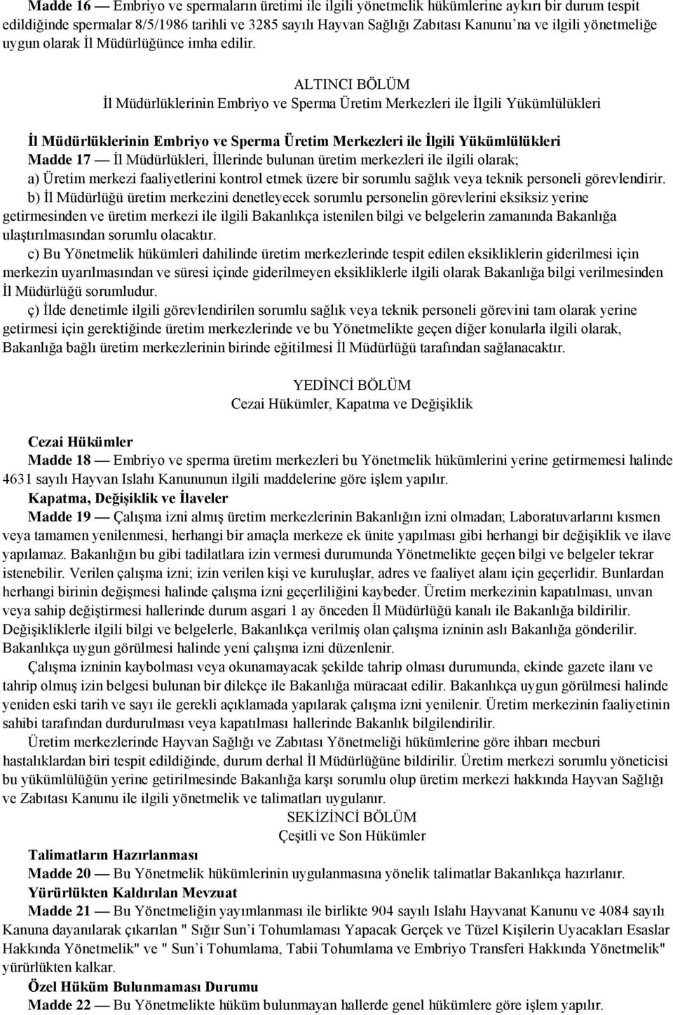 ALTINCI BÖLÜM İl Müdürlüklerinin Embriyo ve Sperma Üretim Merkezleri ile İlgili Yükümlülükleri İl Müdürlüklerinin Embriyo ve Sperma Üretim Merkezleri ile İlgili Yükümlülükleri Madde 17 İl