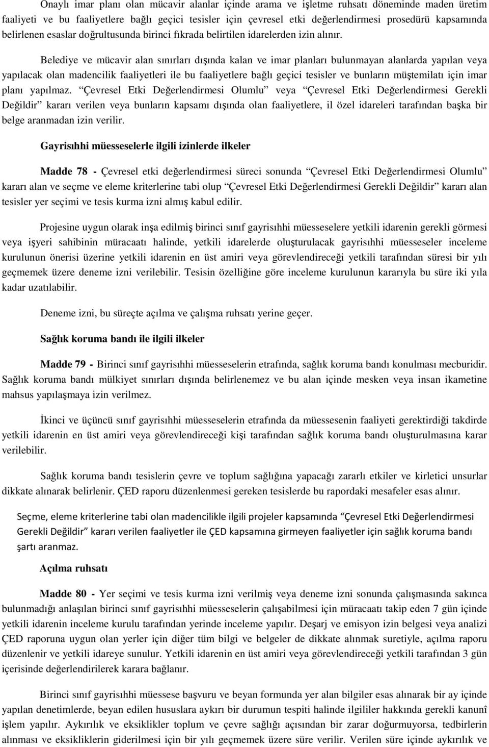 Belediye ve mücavir alan sınırları dışında kalan ve imar planları bulunmayan alanlarda yapılan veya yapılacak olan madencilik faaliyetleri ile bu faaliyetlere bağlı geçici tesisler ve bunların