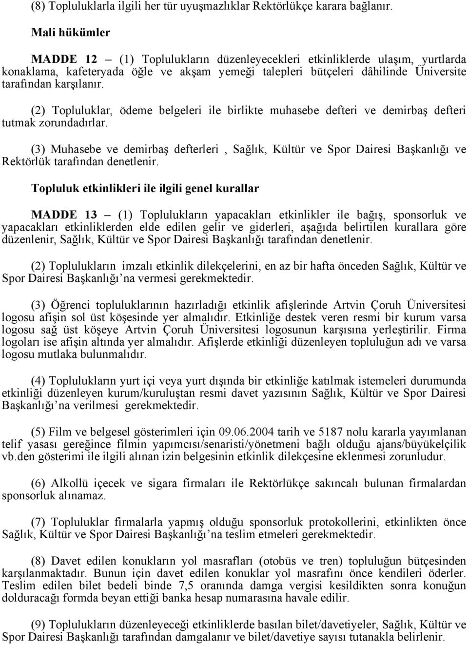 (2) Topluluklar, ödeme belgeleri ile birlikte muhasebe defteri ve demirbaş defteri tutmak zorundadırlar.