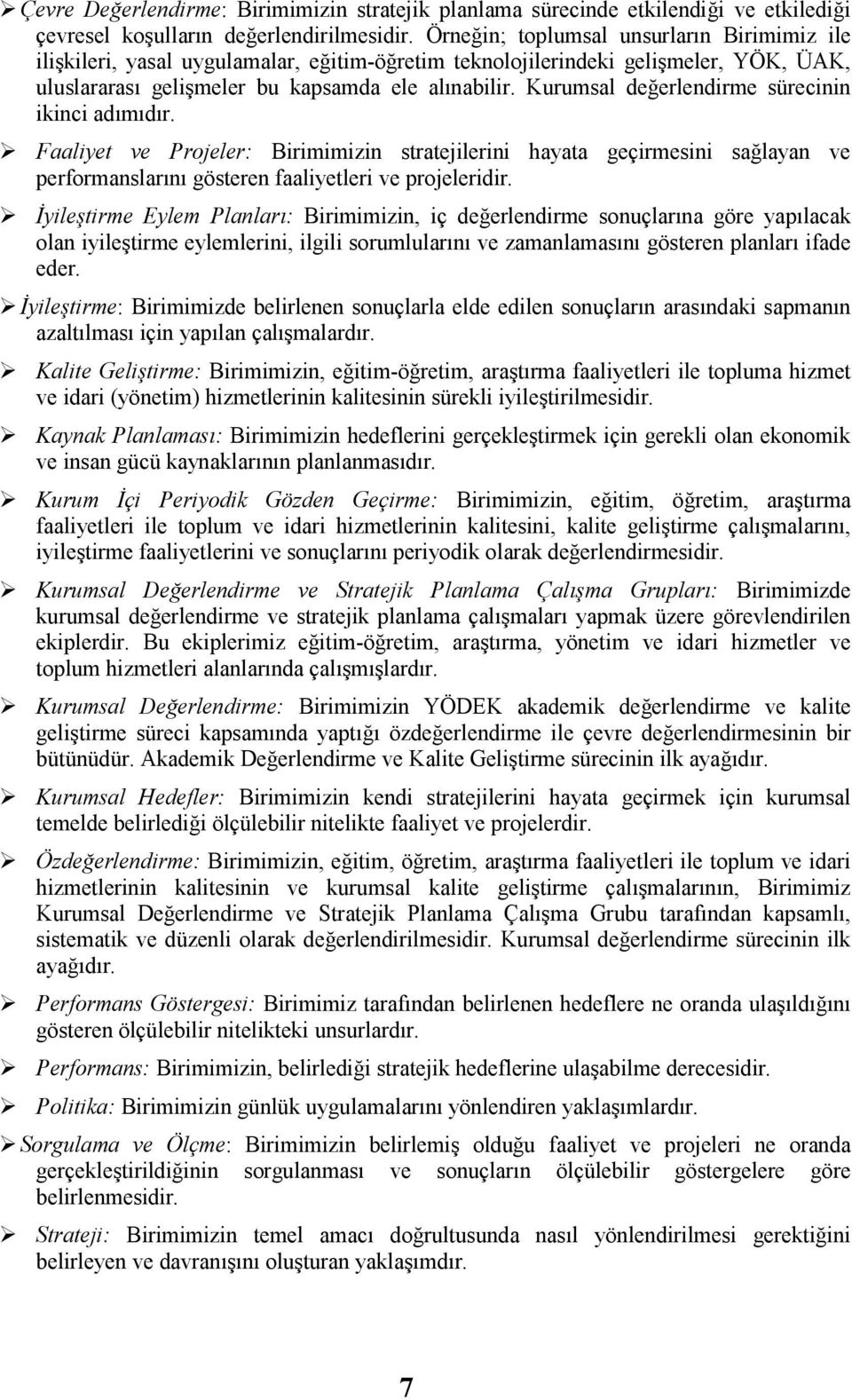 Kurumsal değerlendirme sürecinin ikinci adımıdır. Faaliyet ve Projeler: Birimimizin stratejilerini hayata geçirmesini sağlayan ve performanslarını gösteren faaliyetleri ve projeleridir.