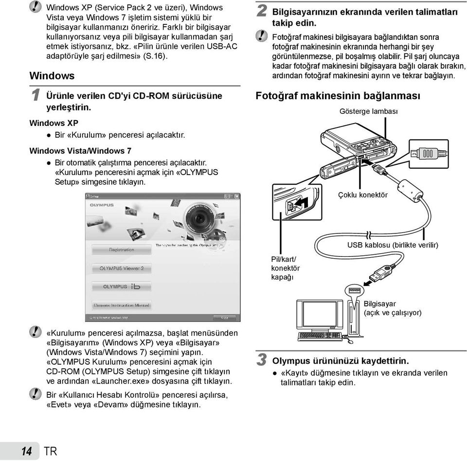 Windows 1 Ürünle verilen CD'yi CD-ROM sürücüsüne yerleştirin. Windows XP Bir «Kurulum» penceresi açılacaktır. Windows Vista/Windows 7 Bir otomatik çalıştırma penceresi açılacaktır.